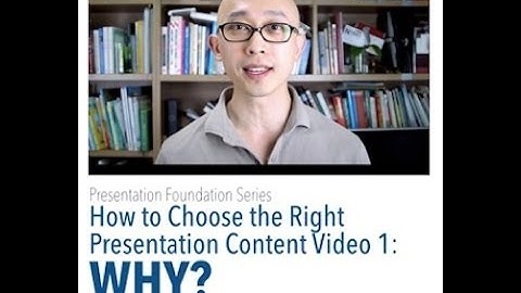 Presentation Foundation Series: How to choose the right presentation content Video 1- Why?