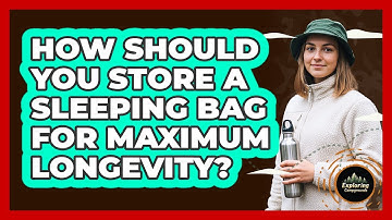 How Should You Store A Sleeping Bag For Maximum Longevity? - Exploring Campgrounds