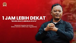 1 Jam Lebih Dekat  Susanto Dwi Antoro ketua Komisi A Dprd Kota Yogyakarta