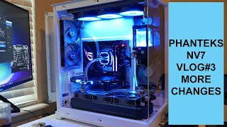 Phanteks NV7 Vlog 3 More Changes