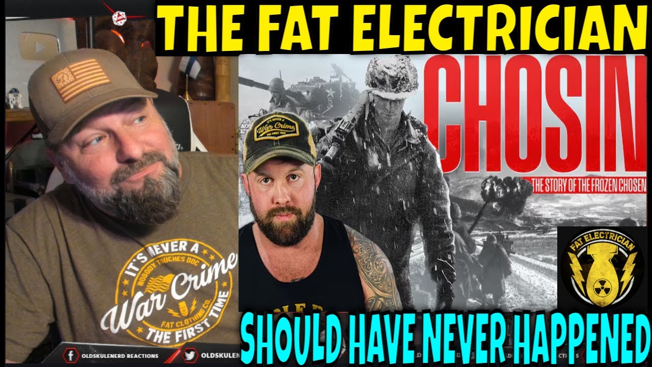Veteran reacts to THE FAT ELECTRICIAN - THE CHOSIN RESERVOIR