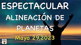 ESPECTACULAR ALINEACIÓN PLANETARIA MAYO 29 2023  VIBRACIÓN MAESTRA