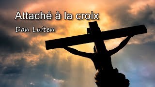 Attaché à la croix - Dan Luiten [avec aproles]