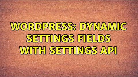 Wordpress: Dynamic settings fields with Settings API