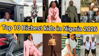 TOP 10 RICHEST KIDS IN NIGERIA 2026, THEIR NETWORTH, HOUSES & CARS