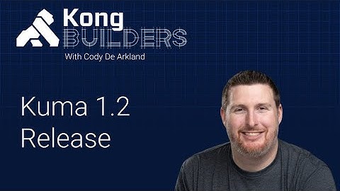 Kuma 1.2 Release 🚀 - Kong Builders Livestream