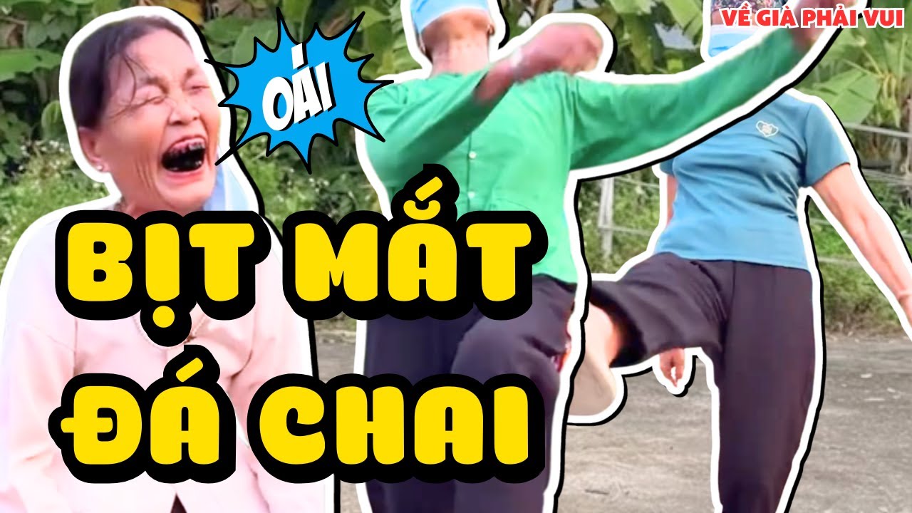 Cười Nội Thương Các Bà Tham Gia Thử Thách Bịt Mắt Đá Chai | Về Già Phải Vui