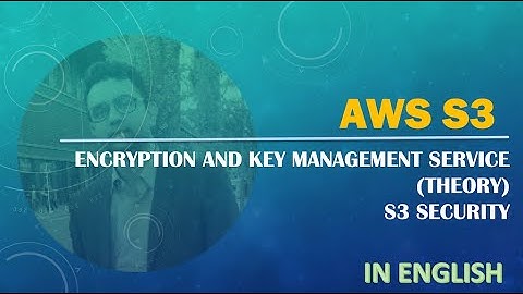 AWS | S3 |  Security |  Encryption Concepts | Key Management Service KMS
