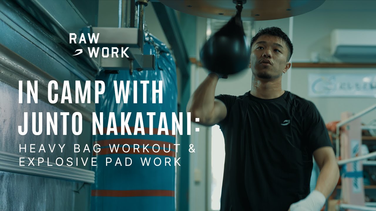 RAW WORK | HEAVY BAG SPRINTS WITH JUNTO NAKATANI IN CAMP | BOXRAW