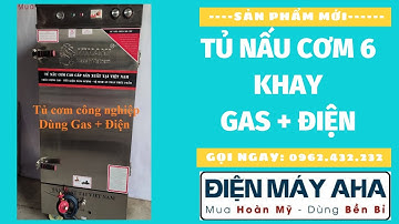 Tủ nấu cơm công nghiệp 6 khay gas và điện | Tủ cơm công nghiệp 6 khay | Điện máy Aha