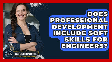 Does Professional Development Include Soft Skills for Engineers? | Your Engineering Future