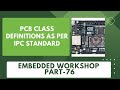 PCB Design: PCB class definitions as per IPC | Embedded Workshop - Part 76