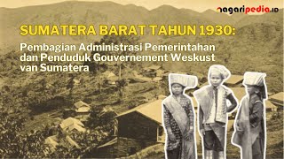 WEST SUMATRA IN 1930: DIVISION OF GOVERNMENT ADMINISTRATION AND POPULATION OF THE WESKUST VAN SUM...