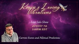 8/7/26 3:00PM EDT Solo Live Show-Current Event and Political Predictions