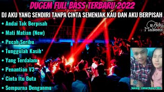 DJ ANDAI TAK BERPISAH | AKU YANG SEDIRI TANPA CINTA !! DUGEM FULL BASS TERBARU 2022 | DJ ADY MABEES