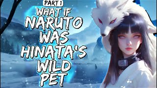 What If Naruto Was Hinata's Wild Pet Part 1