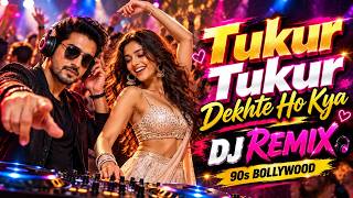 Tukur Tukur Dekhte Ho Kya DJ Remix | 90s Bollywood Remix 2026