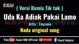 Remix Tiktok - UDA KA ADIAK PAKAI LAMO -Fauzana ( KARAOKE ) Nada Original song