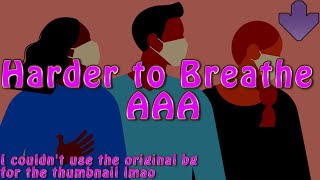 Harder to Breathe - AAA!!!