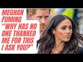 MEGHAN -“WHY HAS NO ONE THANKED ME FOR THIS? LATEST #royal #meghanandharry #meghanmarkle
