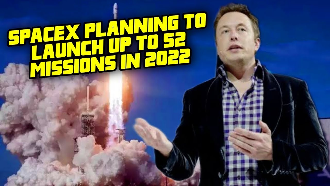 SPACEX PLANNING TO LAUNCH UP TO 52 MISSIONS IN 2022!