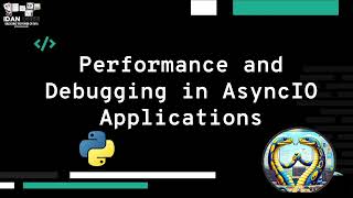 Performance and Debugging  using asyncIO -  Explanation