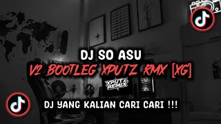 DJ SO ASU V2 BOOTLEG SOUND XPUTZ RMX [𝑿𝑮] VIRAL TIK TOK TERBARU 2025 !!!