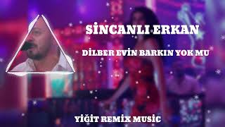 SİNCANLI ERKAN - DİLBER EVİN BARKIN YOK MU ? [Yiğit Remix Music]