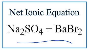 How to Write the Net Ionic Equation for Na2SO4 + BaBr2 = BaSO4 + NaBr