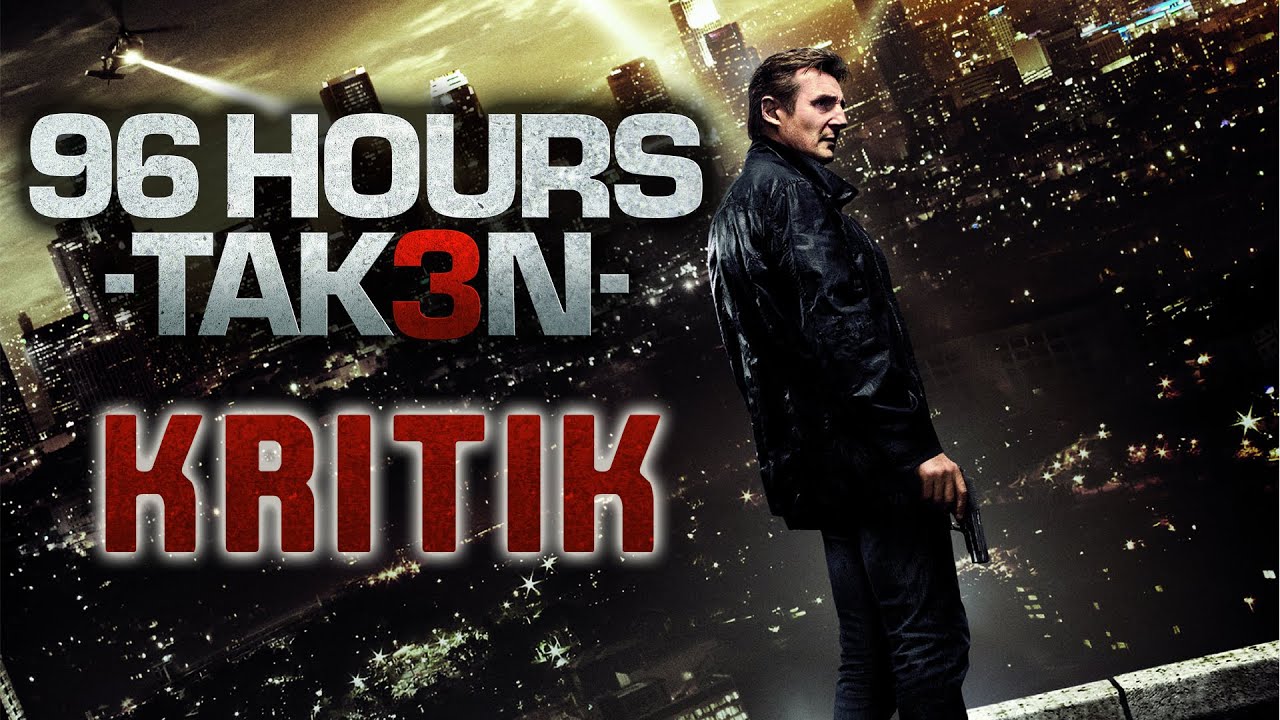 96 Hours – Taken 3 96 Hours – Taken 3