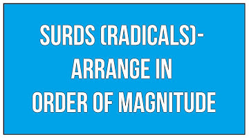 Surds / Radicals : Arrange In Order Of Magnitude - Maths Arithmetic