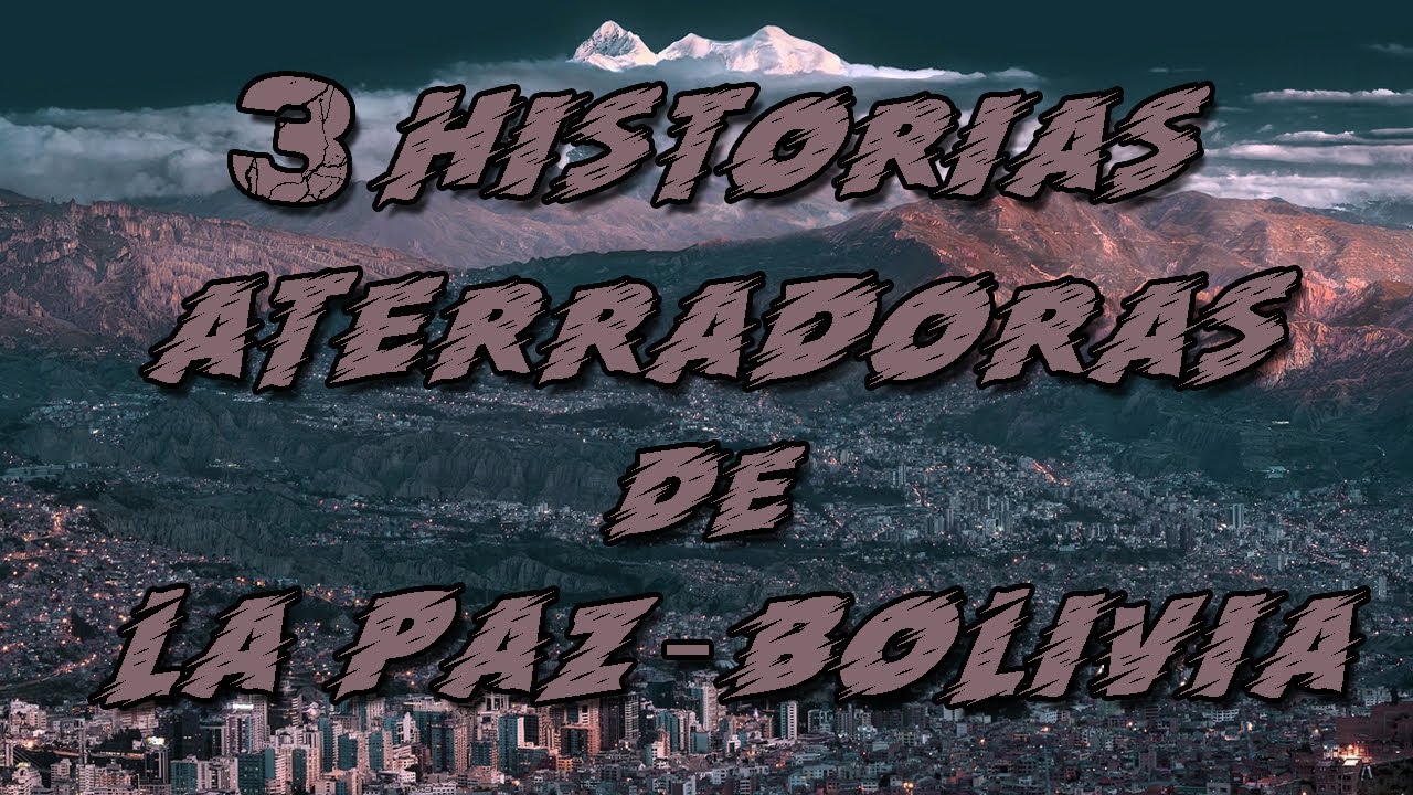 3 HISTORIAS ATERRADORAS DE LA PAZ - BOLIVIA