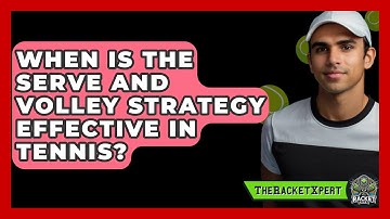 When Is The Serve And Volley Strategy Effective In Tennis? - The Racket Xpert