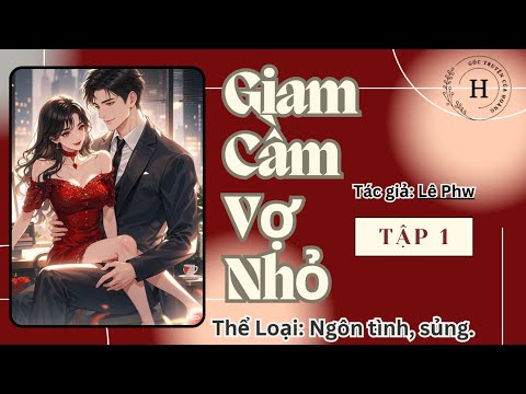 Video Tập 1 - Giam Cầm Vợ Nhỏ - Audio ngôn tình. - youtube