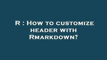 R : How to customize header with Rmarkdown?