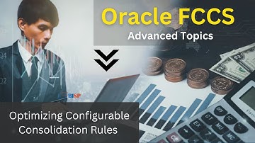 Oracle FCCS Advanced Topic:Optimizing Configurable Consolidation Rules in Oracle FCCS