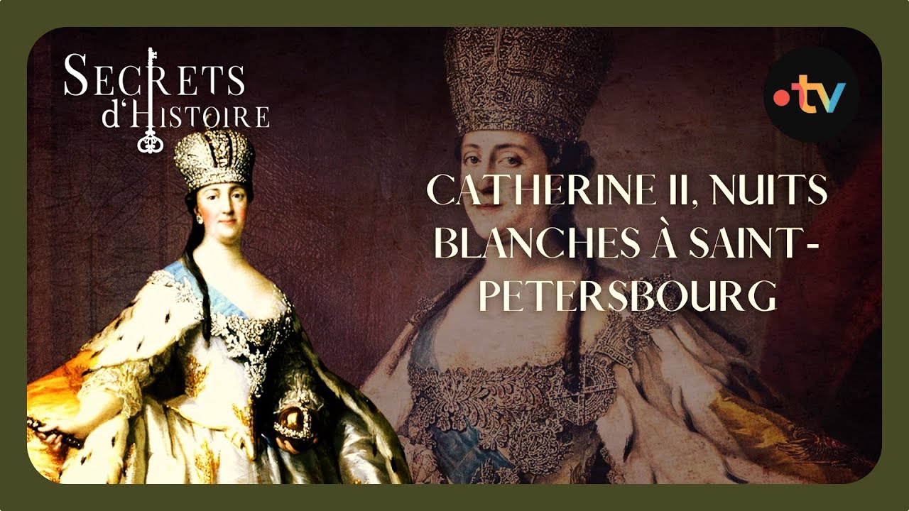Catherine II : nuits blanches à Saint-Pétersbourg - Secrets d'Histoire