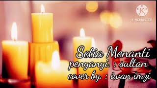 setia menanti - sultan || slow rock || cover akustik (@iwanimzi2054 )