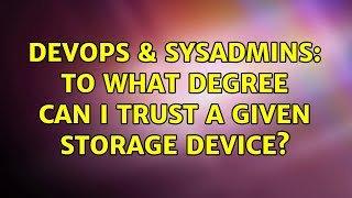 DevOps & SysAdmins: To what degree can I trust a given storage device? (2 Solutions!!)