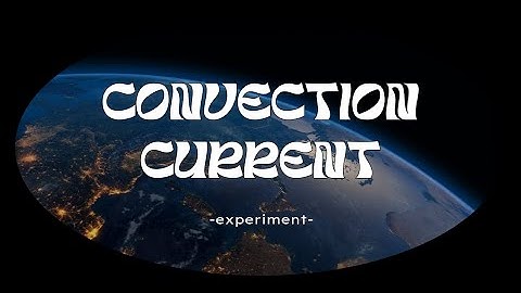 CONVECTION CURRENT EXPERIMENT