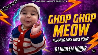 Meow Ghop Ghop Mems Troll Remix Humming Bass Mix Dj Nadeem Hapur x Dj Sohail gzb Dj swam gzb