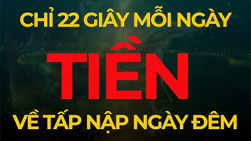 Chỉ 22 Giây Mỗi Ngày Thu Hút Tiền Bạc Về Tới Tấp Ngày Đêm I Sức Mạnh Tiềm Thức Luật Hấp Dẫn