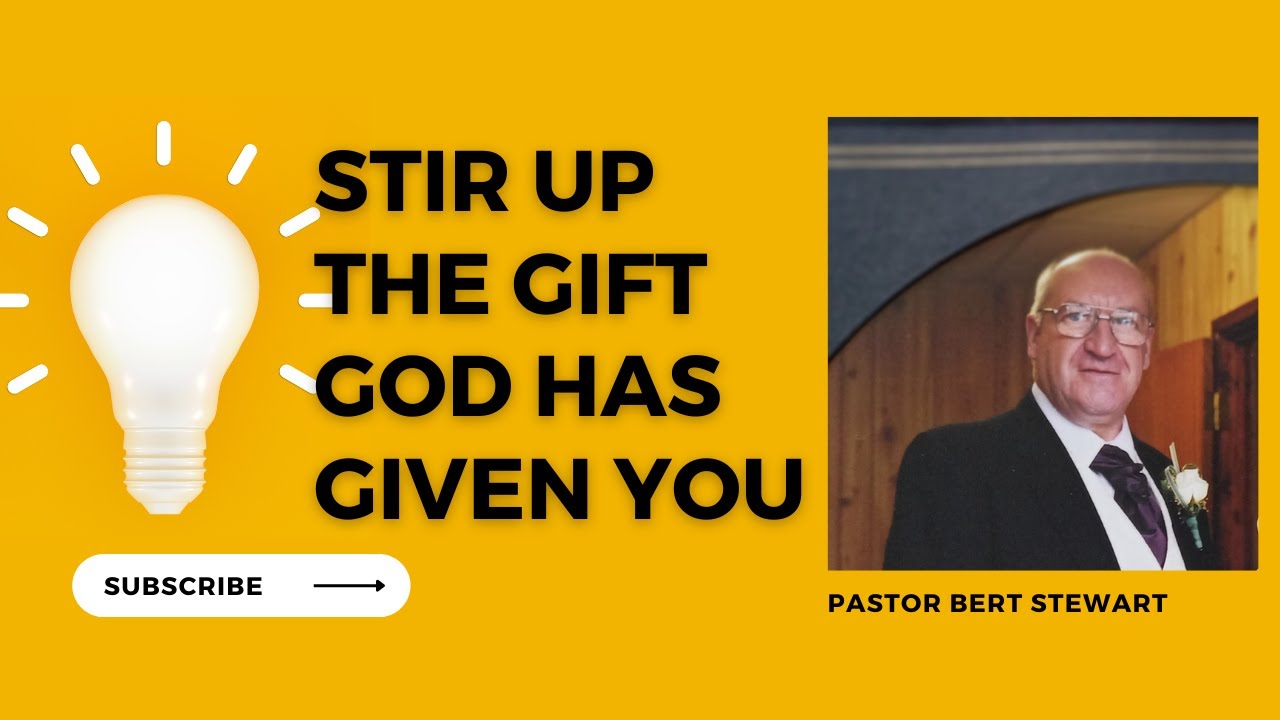Stir up the gift God has given you - Pastor Bert Stewart