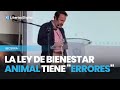 Becerra, sobre la ley animalista: &quot;Tiene errores groseros&quot;