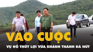 Công an vào cuộc vụ hồ thủy lợi 85 triệu m³ ở Ninh Thuận vừa khánh thành vài tháng đã nứt
