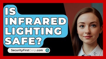 Is Infrared Lighting Safe? - SecurityFirstCorp.com