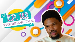 EP 182 - SUPER-INTELLIGENT YOU!