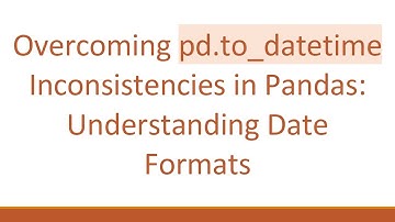 Overcoming pd.to_datetime Inconsistencies in Pandas: Understanding Date Formats