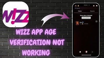 How to Fix Wizz Age Verification Issues - Here
