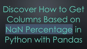Discover How to Get Columns Based on NaN Percentage in Python with Pandas
